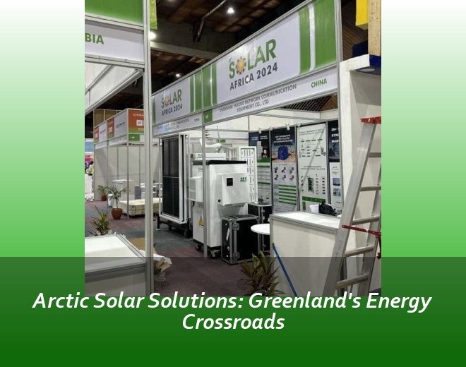 Arctic Solar Solutions: Greenland's Energy Crossroads